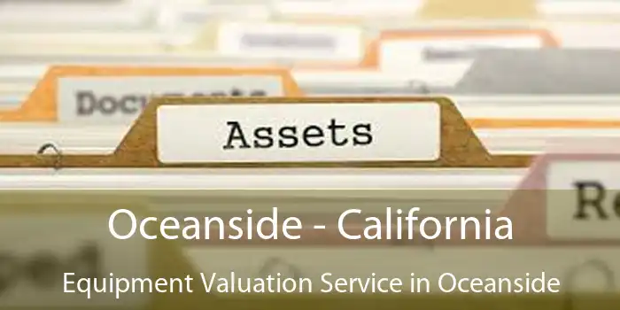 Oceanside - California Equipment Valuation Service in Oceanside