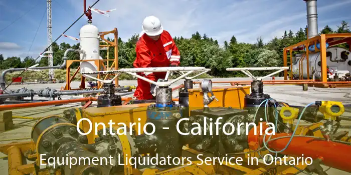 Ontario - California Equipment Liquidators Service in Ontario