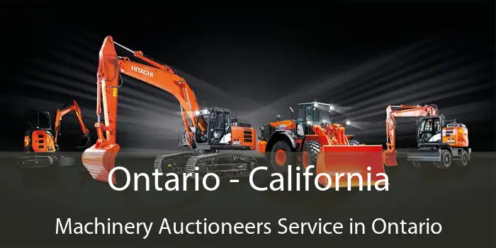 Ontario - California Machinery Auctioneers Service in Ontario