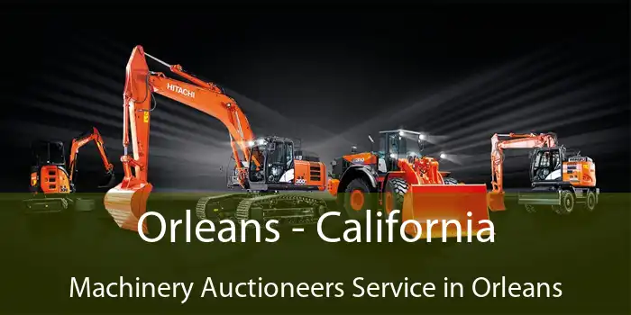 Orleans - California Machinery Auctioneers Service in Orleans