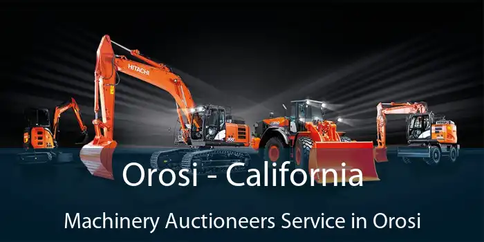 Orosi - California Machinery Auctioneers Service in Orosi