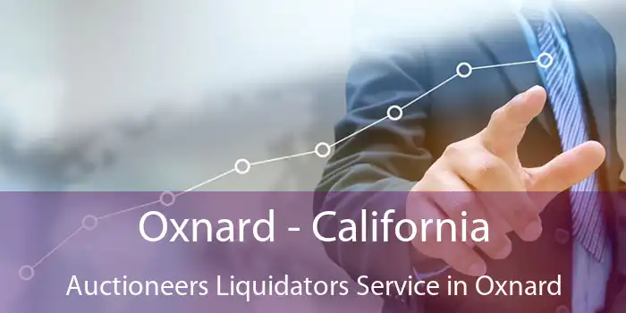 Oxnard - California Auctioneers Liquidators Service in Oxnard