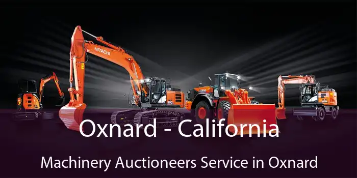 Oxnard - California Machinery Auctioneers Service in Oxnard