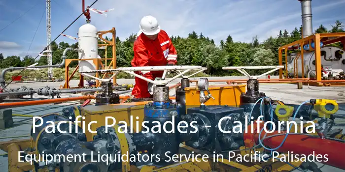 Pacific Palisades - California Equipment Liquidators Service in Pacific Palisades