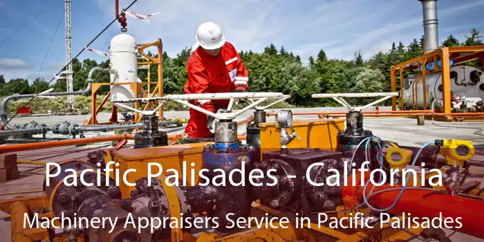 Pacific Palisades - California Machinery Appraisers Service in Pacific Palisades