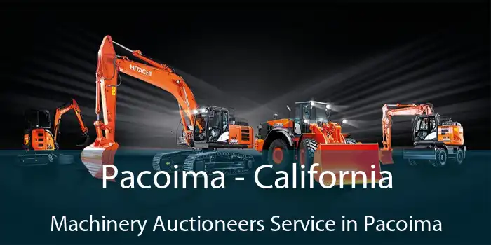 Pacoima - California Machinery Auctioneers Service in Pacoima