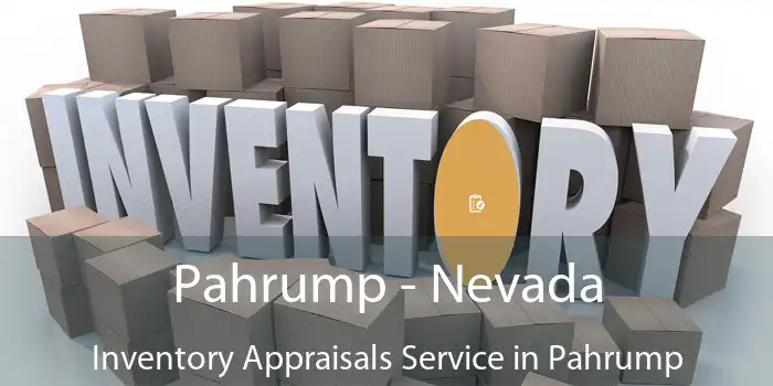 Pahrump - Nevada Inventory Appraisals Service in Pahrump