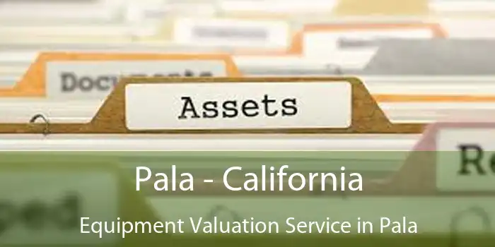 Pala - California Equipment Valuation Service in Pala