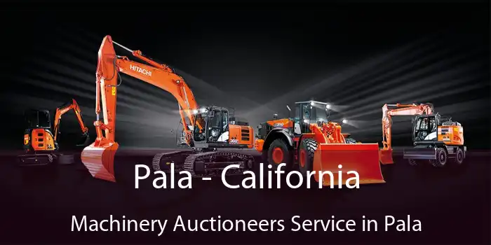 Pala - California Machinery Auctioneers Service in Pala