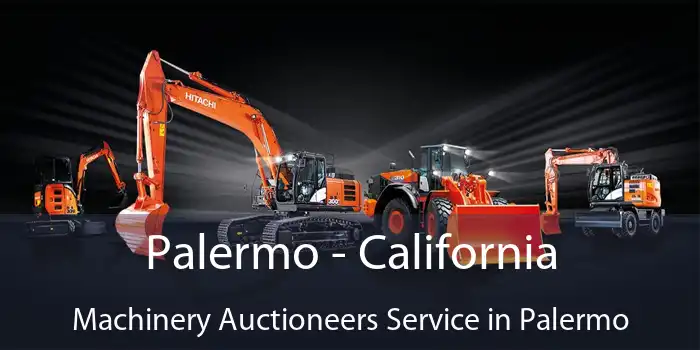 Palermo - California Machinery Auctioneers Service in Palermo