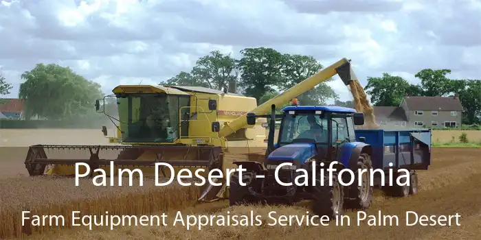 Palm Desert - California Farm Equipment Appraisals Service in Palm Desert