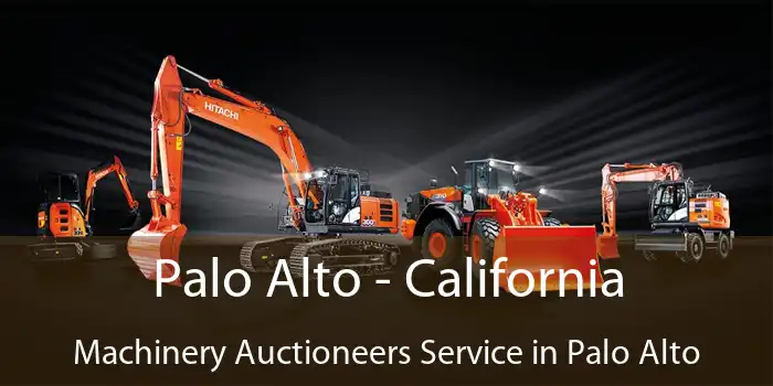 Palo Alto - California Machinery Auctioneers Service in Palo Alto