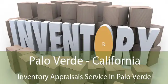 Palo Verde - California Inventory Appraisals Service in Palo Verde