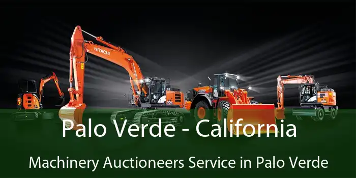 Palo Verde - California Machinery Auctioneers Service in Palo Verde