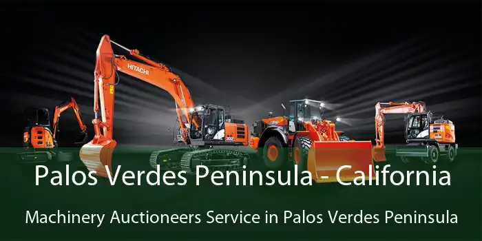 Palos Verdes Peninsula - California Machinery Auctioneers Service in Palos Verdes Peninsula