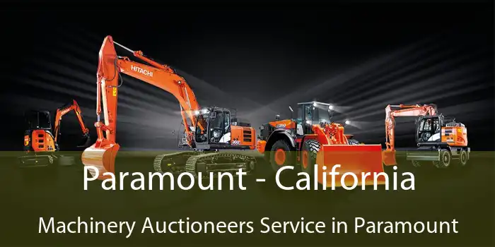 Paramount - California Machinery Auctioneers Service in Paramount