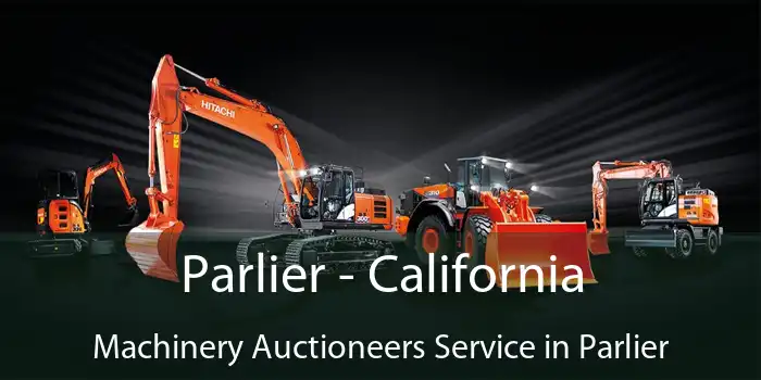 Parlier - California Machinery Auctioneers Service in Parlier