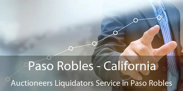 Paso Robles - California Auctioneers Liquidators Service in Paso Robles