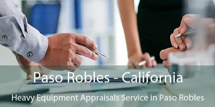 Paso Robles - California Heavy Equipment Appraisals Service in Paso Robles