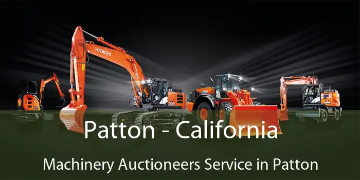 Patton - California Machinery Auctioneers Service in Patton