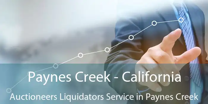 Paynes Creek - California Auctioneers Liquidators Service in Paynes Creek