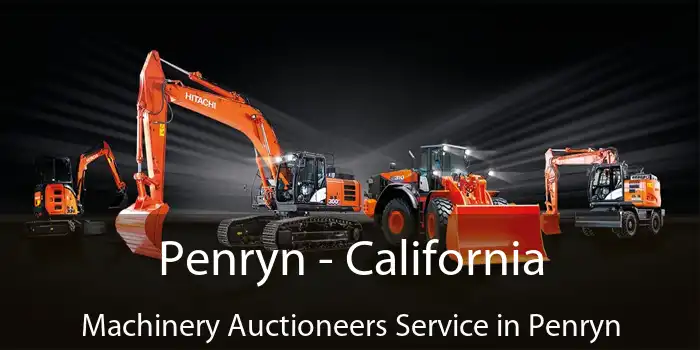 Penryn - California Machinery Auctioneers Service in Penryn