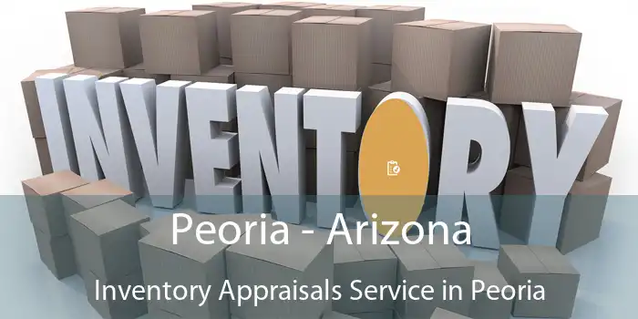 Peoria - Arizona Inventory Appraisals Service in Peoria