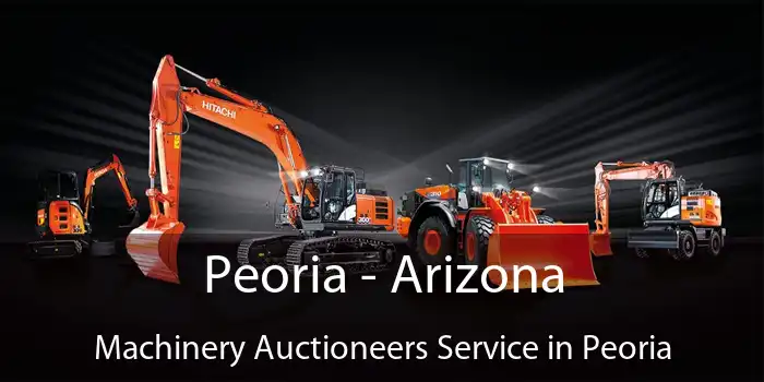 Peoria - Arizona Machinery Auctioneers Service in Peoria