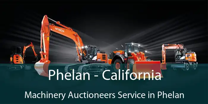 Phelan - California Machinery Auctioneers Service in Phelan