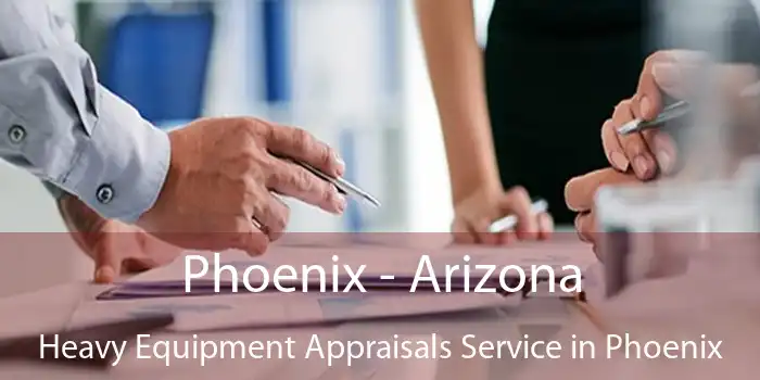 Phoenix - Arizona Heavy Equipment Appraisals Service in Phoenix