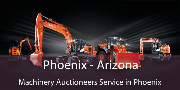 Phoenix - Arizona Machinery Auctioneers Service in Phoenix