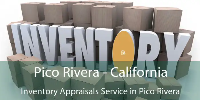 Pico Rivera - California Inventory Appraisals Service in Pico Rivera