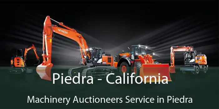 Piedra - California Machinery Auctioneers Service in Piedra