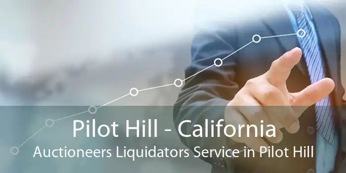 Pilot Hill - California Auctioneers Liquidators Service in Pilot Hill