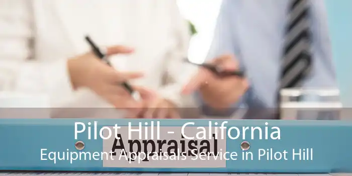 Pilot Hill - California Equipment Appraisals Service in Pilot Hill