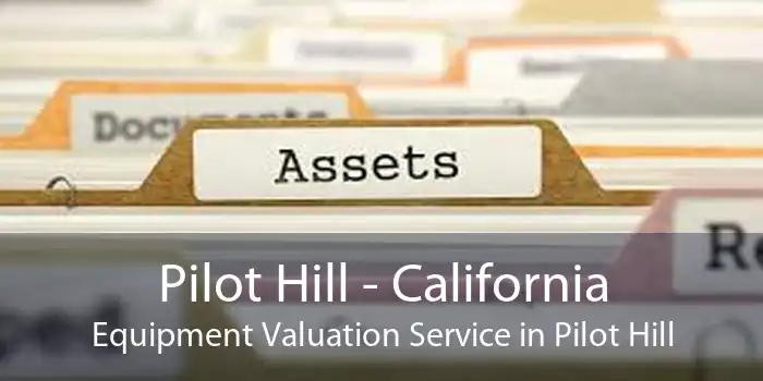 Pilot Hill - California Equipment Valuation Service in Pilot Hill