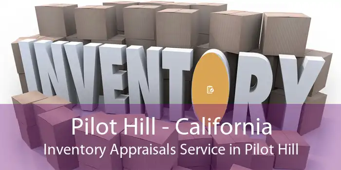 Pilot Hill - California Inventory Appraisals Service in Pilot Hill