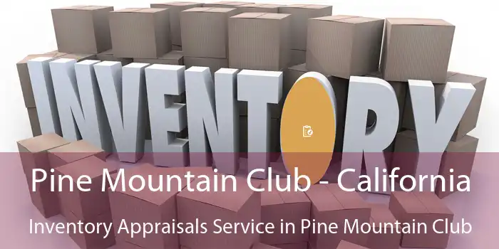 Pine Mountain Club - California Inventory Appraisals Service in Pine Mountain Club