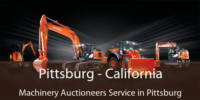 Pittsburg - California Machinery Auctioneers Service in Pittsburg