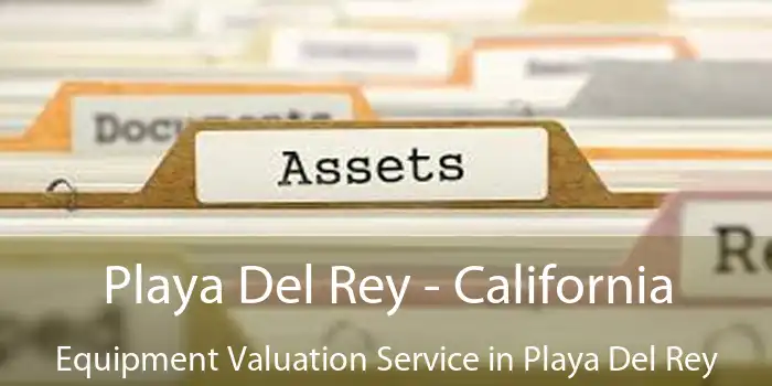 Playa Del Rey - California Equipment Valuation Service in Playa Del Rey