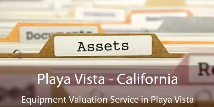 Playa Vista - California Equipment Valuation Service in Playa Vista