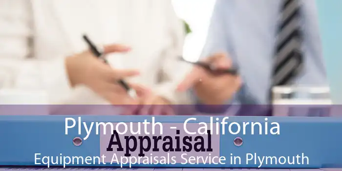 Plymouth - California Equipment Appraisals Service in Plymouth