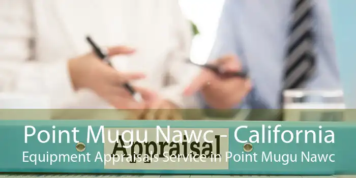 Point Mugu Nawc - California Equipment Appraisals Service in Point Mugu Nawc