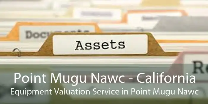 Point Mugu Nawc - California Equipment Valuation Service in Point Mugu Nawc