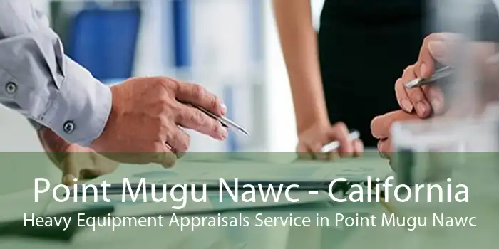 Point Mugu Nawc - California Heavy Equipment Appraisals Service in Point Mugu Nawc