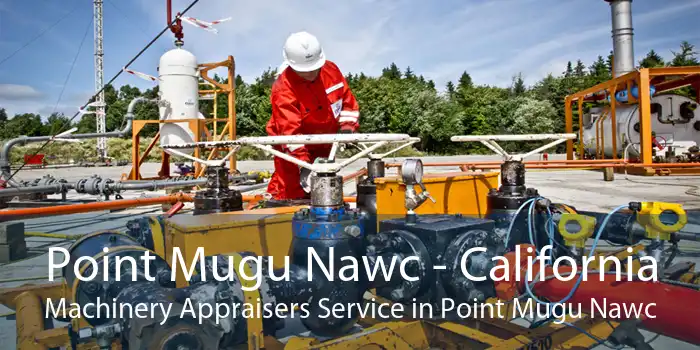 Point Mugu Nawc - California Machinery Appraisers Service in Point Mugu Nawc