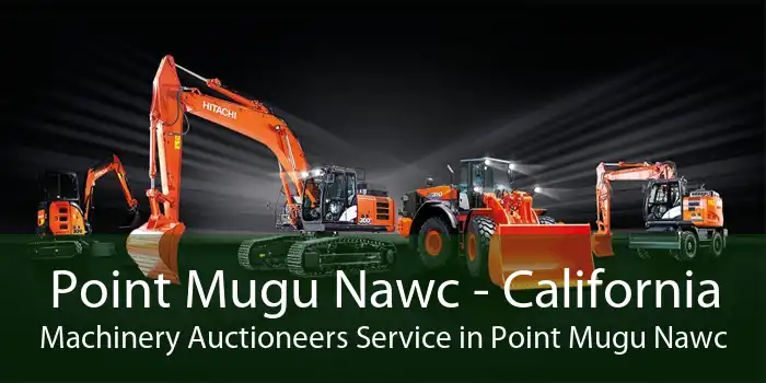 Point Mugu Nawc - California Machinery Auctioneers Service in Point Mugu Nawc