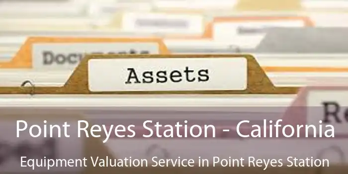 Point Reyes Station - California Equipment Valuation Service in Point Reyes Station