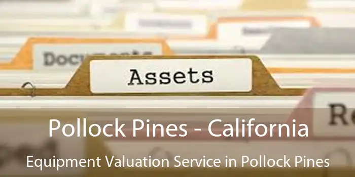 Pollock Pines - California Equipment Valuation Service in Pollock Pines