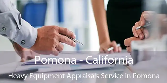 Pomona - California Heavy Equipment Appraisals Service in Pomona